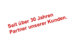 Seit über 30 Jahren Partner unserer Kunden!